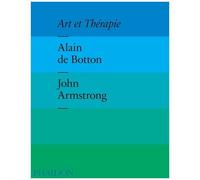 Alain de Botton, John Armstrong – Art et thérapie – relié – Phaidon Press