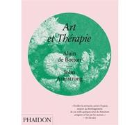Art et thérapie Alain de Botton (Auteur), John Armstrong (Auteur)