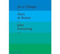 Alain de Botton, John Armstrong – Art et thérapie – relié – Phaidon Press