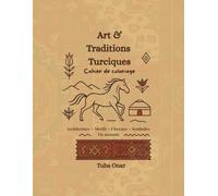 Art et Traditions Turciques - Livre de Coloriage: Motifs • Architecture • Vie Nomade • Histoire