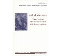 Art et violence: Vies d'artistes entre XVIe et XVIIIe siècles : Italie, France, Angleterre