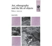 Art Ethnography and the Life of Objects by Julia Kelly Julia Kelly (Auteur)