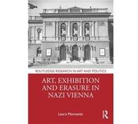 Art Exhibition and Erasure in Nazi Vienna by Laura Morowitz Laura Morowitz (Auteur)