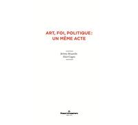 Art, foi, politique : un même acte