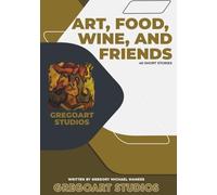 ART, FOOD, WINE AND FRIENDS