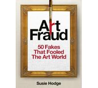 Art Fraud : 50 Fakes that Fooled the Art World