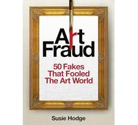 Art Fraud : 50 Fakes that Fooled the Art World /anglais