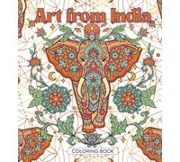 Art from India Coloring Book for Adults Traditional Patterns, Folk Art & Cultural Designs for Relaxation and Creativity