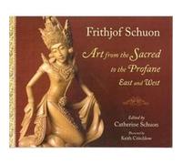 Art from the Sacred to the Profane by Frithjof Schuon Frithjof Schuon (Auteur)