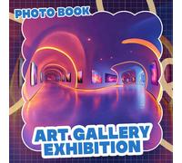 Art Gallery Exhibition Photo Book: Stunning Visuals Capturing Creativity And Masterpieces From Renowned Artists Worldwide