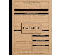 Art Gallery Exhibitions Log Book: Capture Every Masterpiece. Ideal for Artist Enthusiasts, Collectors, and Cultural Travelers