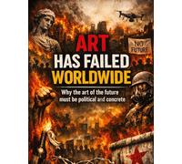 Art has failed worldwide: Why the art of the future must be political and concrete