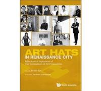 Art Hats In Renaissance City: Reflections & Aspirations Of Four Generations Of Art Personalities - [Livre en VO] Renee Foong Ling Lee (Auteur)