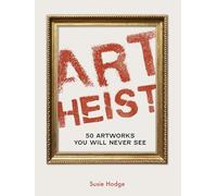 Art Heist: 50 Artworks You Will Never See