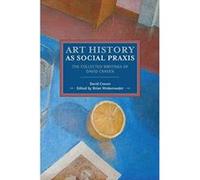 Art History as Social Praxis (Historical Materialism) - [Version Originale] Inconnu (Auteur)