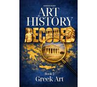 Art History Decoded. Greek Art: A Narrative Journey Through Archaic, Classical, and Hellenistic Visual Language.