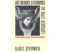 Art, Ideology, & Economics in Nazi Germany Alan E. Steinweis (Auteur)