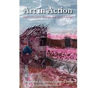 Art in Action: Expressive Arts Therapy and Social Change (Arts Therapies)
