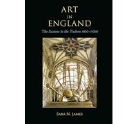 Art in England: The Saxons to the Tudors 600-1600