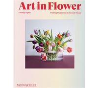 Art in Flower: Finding Inspiration in Art and Nature