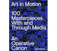 Art in Motion 100 Masterpieces With and Through Media /anglais