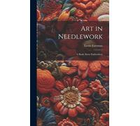 Art In Needlework; A Book About Embroidery