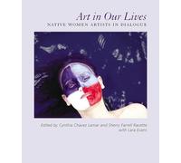 Art in Our Lives: Native Women Artists in Dialogue