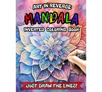 Art in Reverse: Mandala Inverted Coloring Book. Just draw the lines!: 40 Single-Sided Print Colorful Mandala Patterns to draw on