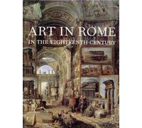 ART IN ROME IN THE EIGHTEENTH CENTURY by Edgar Peters & Joseph J. Rishel (Edited by) Bowron (2000-05-03)
