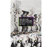 Art in the AfterCulture by Ben Davis Ben Davis (Auteur)