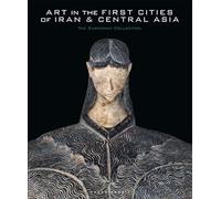 Art in the First Cities of Iran & Central Asia: The Sarikhani Collection