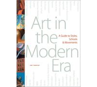 Art in the Modern Era: A Guide to Styles, Schools, & Movements