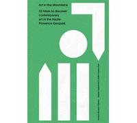 Art in the Mountains 22 hikes to discover contemporary art in the Haute- Provence Geopark - Nadine Gomez - Arnaud Bizalion - broché - Guide