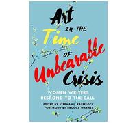 Art In The Time Of Unbearable Crisis