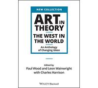 Art in Theory: The West in the World; an Anthology of Changing Ideas