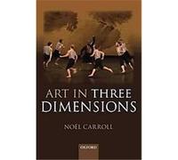 Art in Three Dimensions Noel Carroll (Auteur)