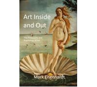 Art Inside and Out The Philosophy and Psychology of Art - Mark Eisenhardt - Mark Eisenhardt - ebook (ePub) - Livre