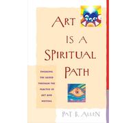 Art Is a Spiritual Path: Engaging the Sacred through the Practice of Art and Writing