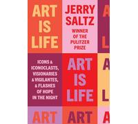 Art Is Life: Icons and Iconoclasts, Visionaries and Vigilantes, and Flashes of Hope in the Night