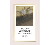 Art Is Not What You See But What You Make Others See: Edgar Degas Quote Notebook | Sketchbook for Beginning & Advanced Artists French Impressionist ... Pocket or Travel | Ballerinas on Pink Cover