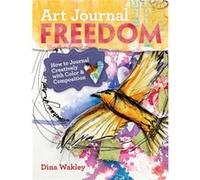 Art Journal Freedom by Dina Wakley Dina Wakely, (Auteur)