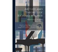 Art Life And Theories Of Richard Wagner