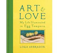 Art & Love: My Life Illuminated in Egg Tempera