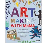 Art Making With Moma - 20 Activities For Kids Inspired By Artists At The Museum Of Modern Art