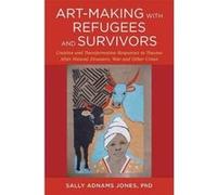 Art-Making with Refugees and Survivors: Creative and Transformative Responses to Trauma After Natural Disasters, War and Other Crises - [Version Originale] Inconnu (Auteur)