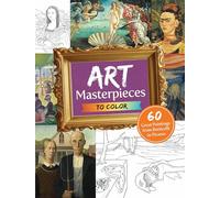 Art Masterpieces to Color: 60 Great Paintings from Botticellli to Picasso