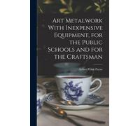 Art Metalwork With Inexpensive Equipment, For The Public Schools And For The Craftsman