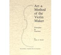 Art & Method of the Violin Maker: Principles and Practices
