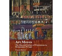 Art Moves. The Material Culture Of Processions In Renaissance Perugia