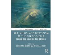 Art, Music, and Mysticism at the Fin De Siècle: Seeing and Hearing the Beyond